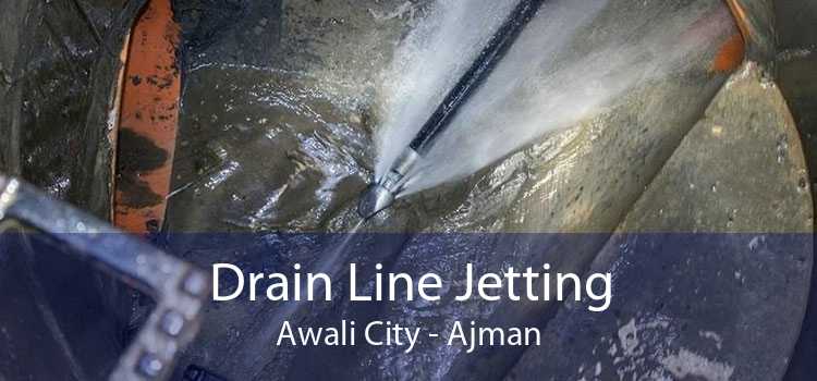 Drain Line Jetting Awali City - Ajman