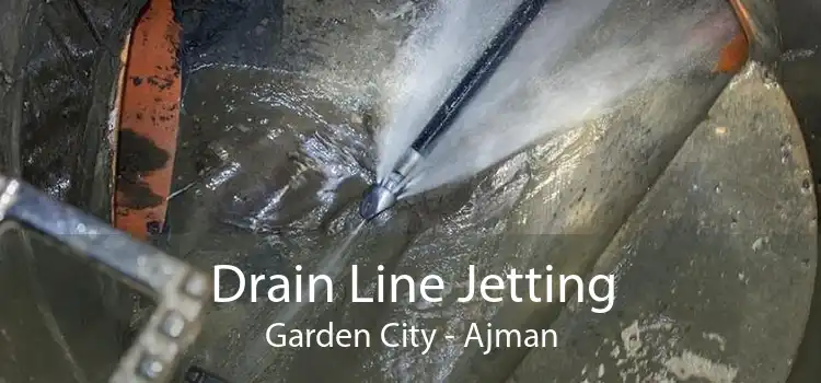 Drain Line Jetting Garden City - Ajman