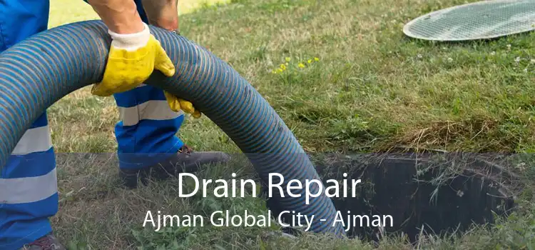 Drain Repair Ajman Global City - Ajman