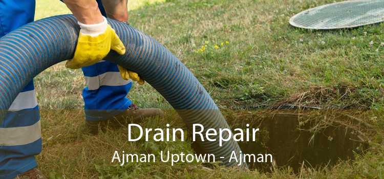 Drain Repair Ajman Uptown - Ajman