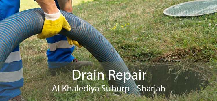 Drain Repair Al Khalediya Suburp - Sharjah