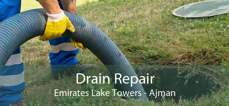 Drain Repair Emirates Lake Towers - Ajman