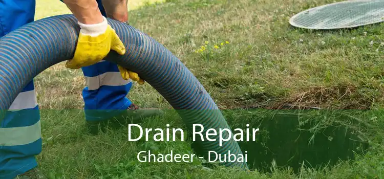 Drain Repair Ghadeer - Dubai
