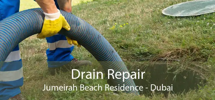 Drain Repair Jumeirah Beach Residence - Dubai