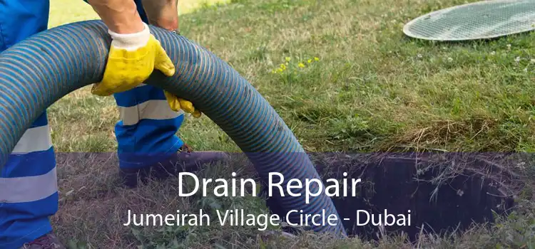 Drain Repair Jumeirah Village Circle - Dubai