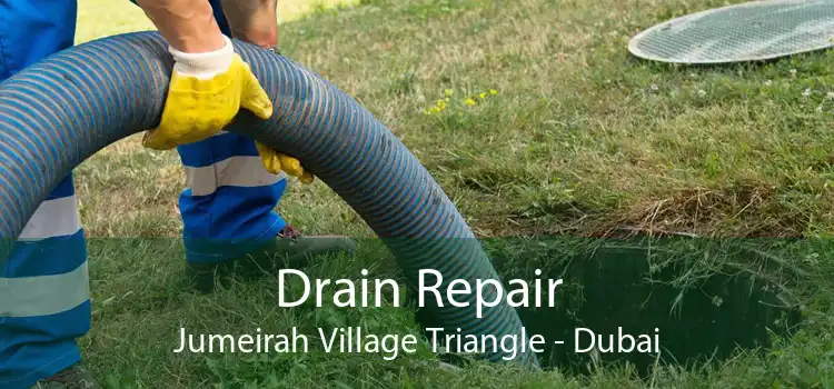 Drain Repair Jumeirah Village Triangle - Dubai