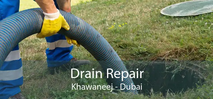 Drain Repair Khawaneej - Dubai