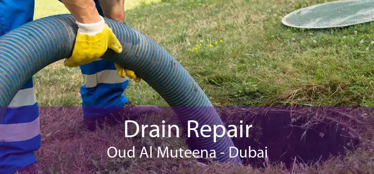 Drain Repair Oud Al Muteena - Dubai