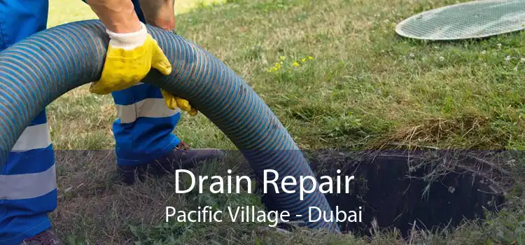 Drain Repair Pacific Village - Dubai