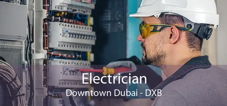  Electrician Downtown Dubai - DXB