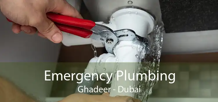 Emergency Plumbing Ghadeer - Dubai