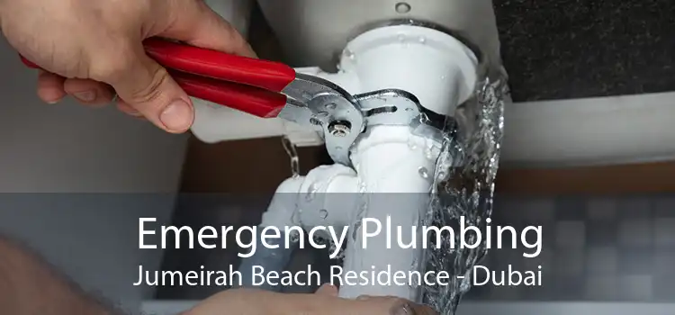Emergency Plumbing Jumeirah Beach Residence - Dubai