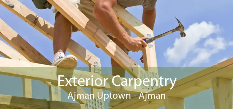 Exterior Carpentry Ajman Uptown - Ajman