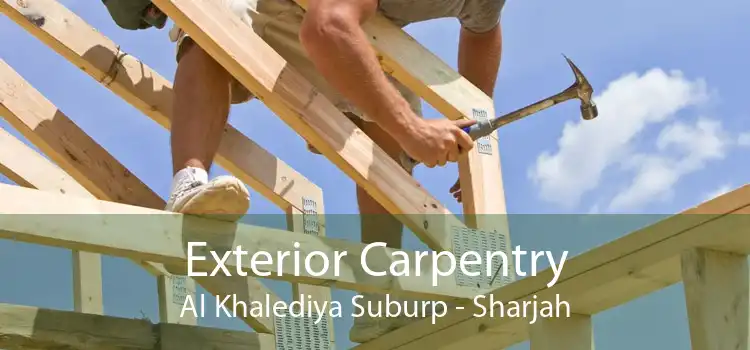 Exterior Carpentry Al Khalediya Suburp - Sharjah