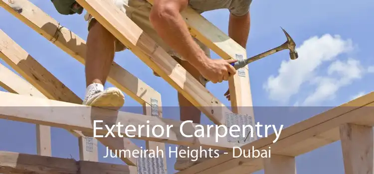 Exterior Carpentry Jumeirah Heights - Dubai