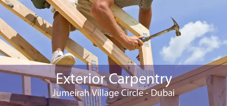Exterior Carpentry Jumeirah Village Circle - Dubai