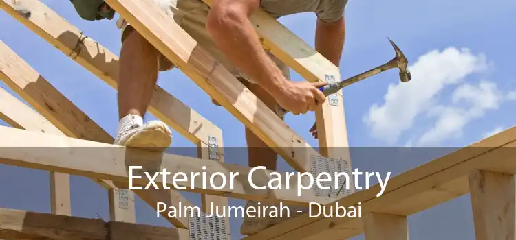 Exterior Carpentry Palm Jumeirah - Dubai