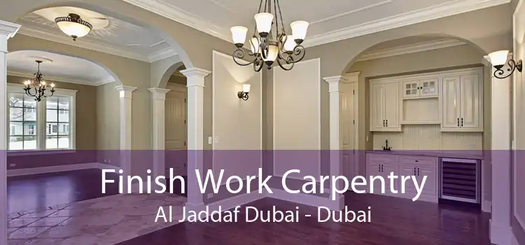 Finish Work Carpentry Al Jaddaf Dubai - Dubai