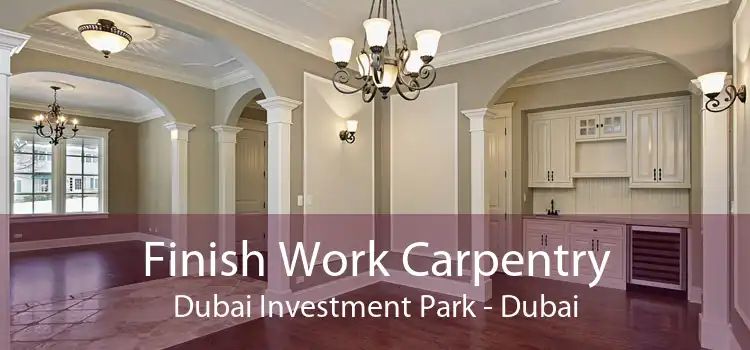 Finish Work Carpentry Dubai Investment Park - Dubai