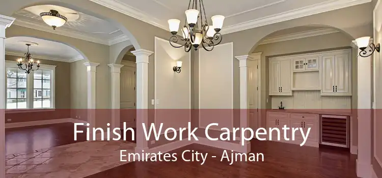 Finish Work Carpentry Emirates City - Ajman