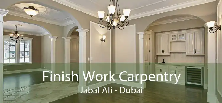 Finish Work Carpentry Jabal Ali - Dubai