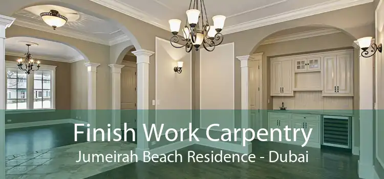 Finish Work Carpentry Jumeirah Beach Residence - Dubai