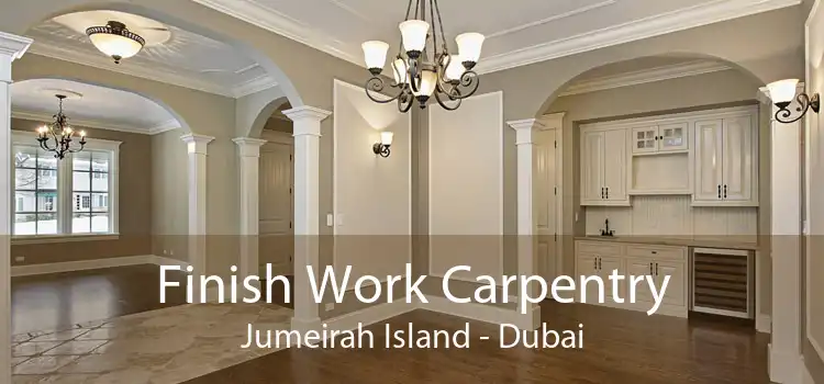 Finish Work Carpentry Jumeirah Island - Dubai
