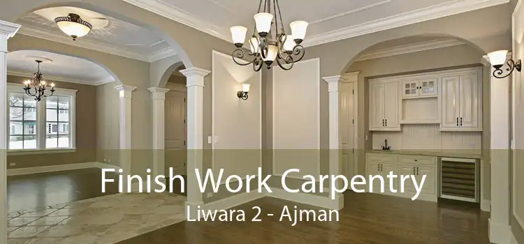 Finish Work Carpentry Liwara 2 - Ajman