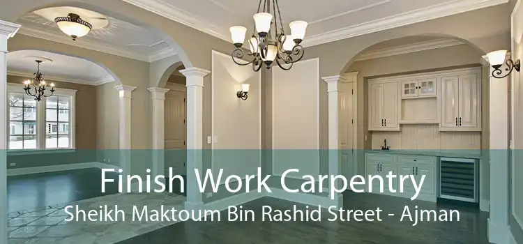 Finish Work Carpentry Sheikh Maktoum Bin Rashid Street - Ajman