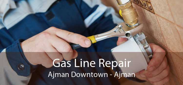 Gas Line Repair Ajman Downtown - Ajman