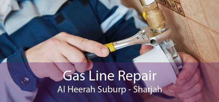 Gas Line Repair Al Heerah Suburp - Sharjah