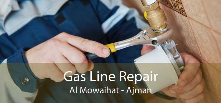 Gas Line Repair Al Mowaihat - Ajman