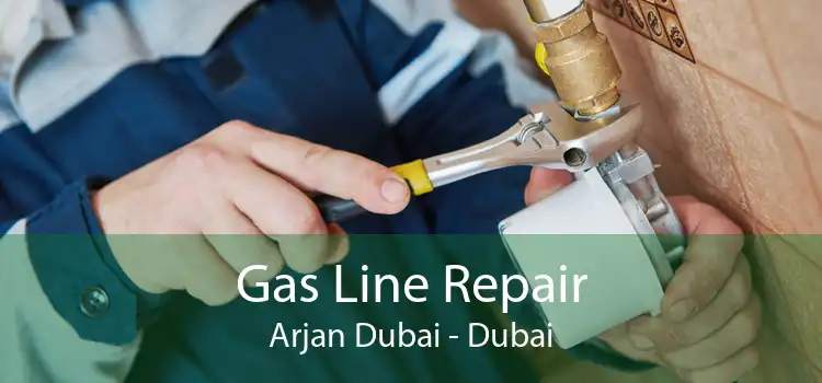Gas Line Repair Arjan Dubai - Dubai
