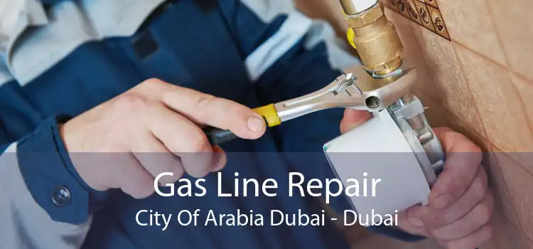 Gas Line Repair City Of Arabia Dubai - Dubai
