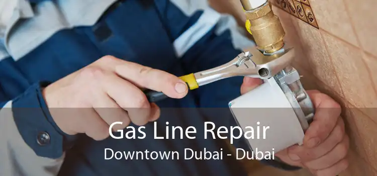 Gas Line Repair Downtown Dubai - Dubai