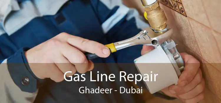 Gas Line Repair Ghadeer - Dubai