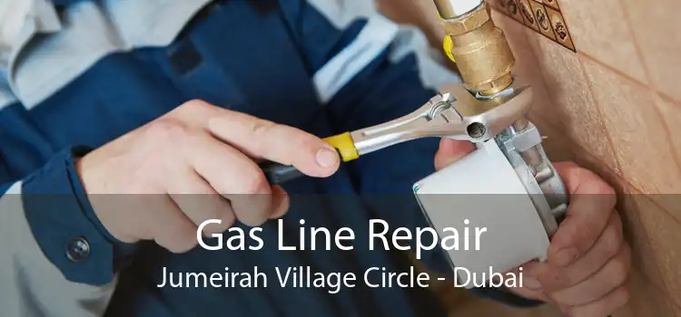 Gas Line Repair Jumeirah Village Circle - Dubai