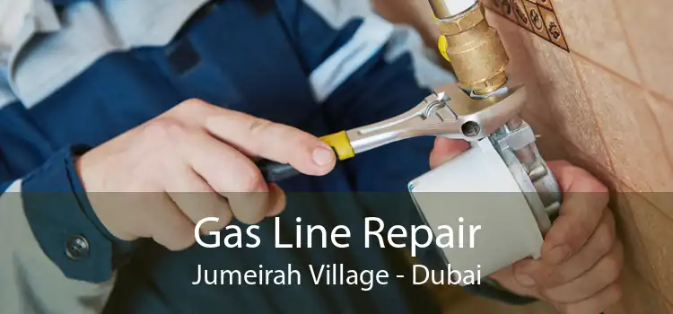 Gas Line Repair Jumeirah Village - Dubai