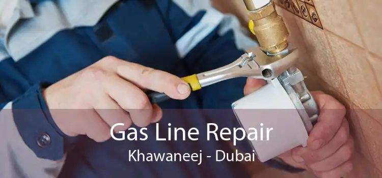 Gas Line Repair Khawaneej - Dubai