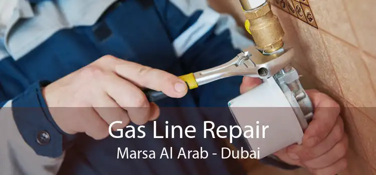 Gas Line Repair Marsa Al Arab - Dubai
