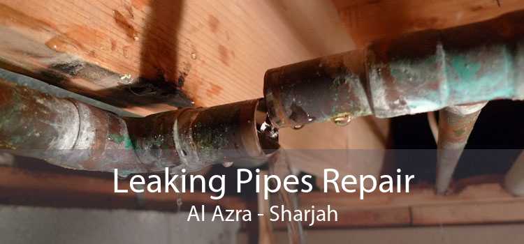 Leaking Pipes Repair Al Azra - Sharjah