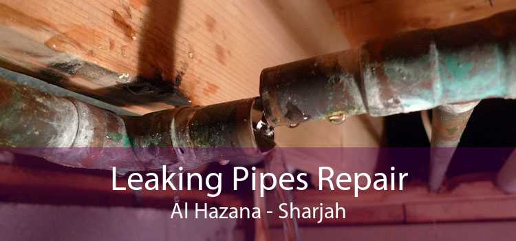 Leaking Pipes Repair Al Hazana - Sharjah