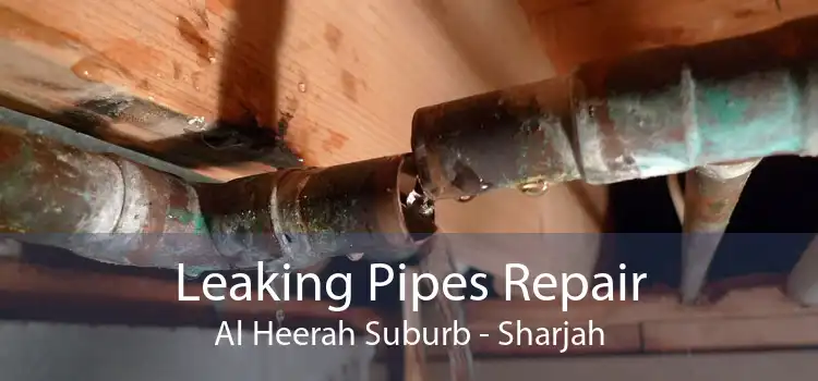 Leaking Pipes Repair Al Heerah Suburb - Sharjah