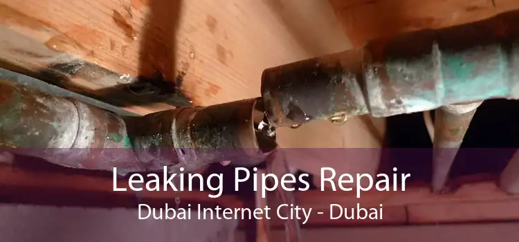 Leaking Pipes Repair Dubai Internet City - Dubai