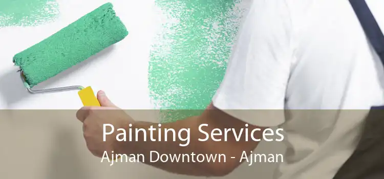 Painting Services Ajman Downtown - Ajman
