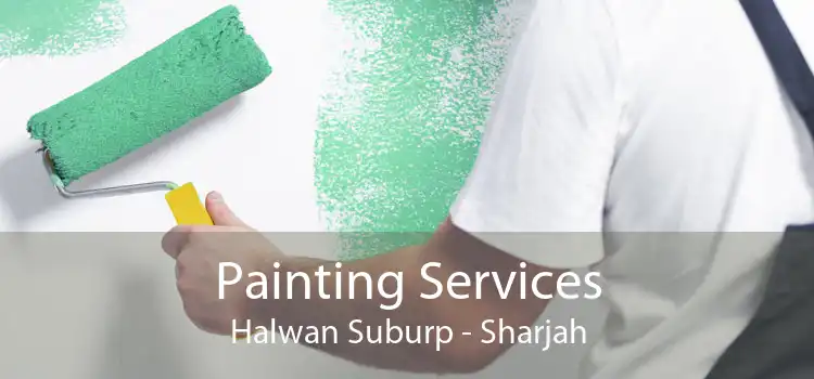 Painting Services Halwan Suburp - Sharjah