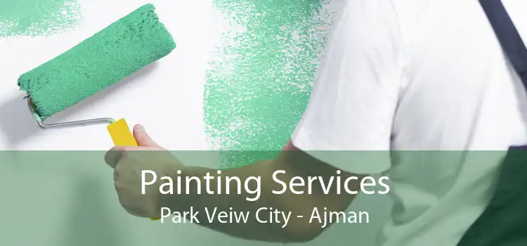 Painting Services Park Veiw City - Ajman