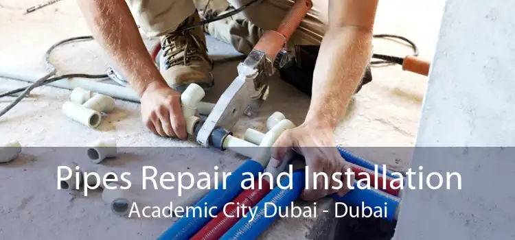 Pipes Repair and Installation Academic City Dubai - Dubai