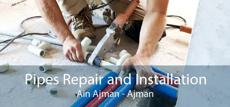 Pipes Repair and Installation Ain Ajman - Ajman