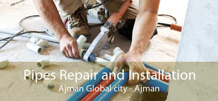 Pipes Repair and Installation Ajman Global city - Ajman